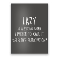 Lazy Is A Strong Word I Prefer To Call It Selective Participation Poster