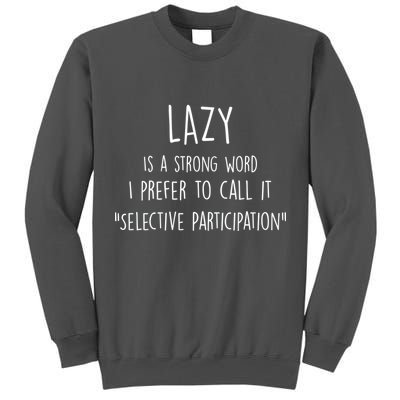 Lazy Is A Strong Word I Prefer To Call It Selective Participation Tall Sweatshirt