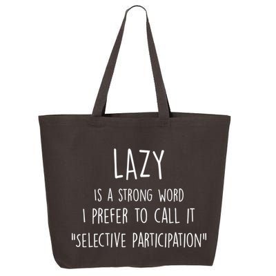 Lazy Is A Strong Word I Prefer To Call It Selective Participation 25L Jumbo Tote