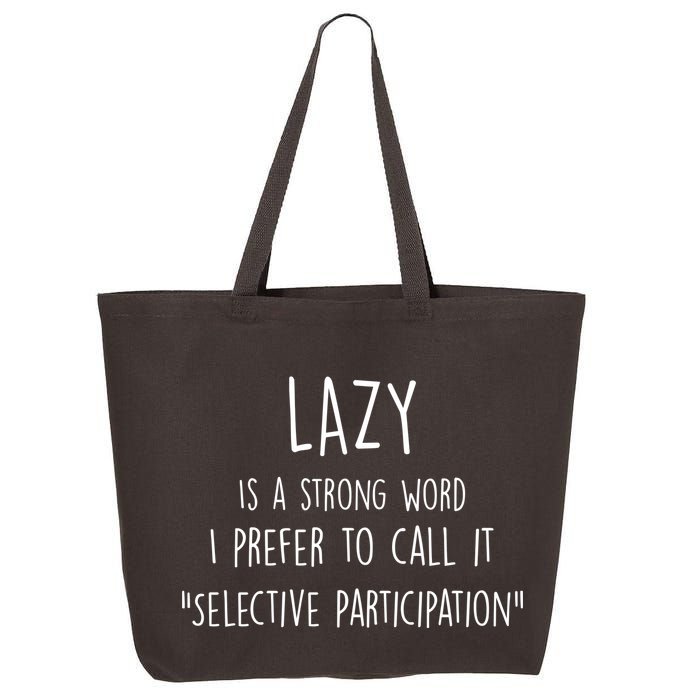 Lazy Is A Strong Word I Prefer To Call It Selective Participation 25L Jumbo Tote