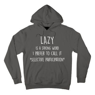 Lazy Is A Strong Word I Prefer To Call It Selective Participation Tall Hoodie