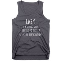 Lazy Is A Strong Word I Prefer To Call It Selective Participation Tank Top