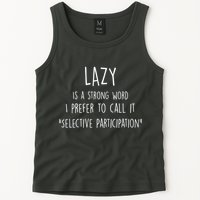 Lazy Is A Strong Word I Prefer To Call It Selective Participation Tank Top
