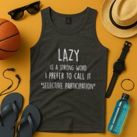 Lazy Is A Strong Word I Prefer To Call It Selective Participation Tank Top
