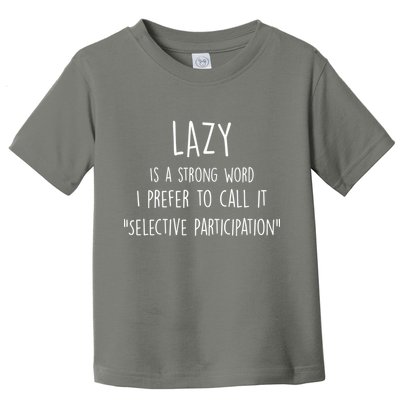 Lazy Is A Strong Word I Prefer To Call It Selective Participation Toddler T-Shirt
