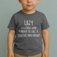 Lazy Is A Strong Word I Prefer To Call It Selective Participation Toddler T-Shirt