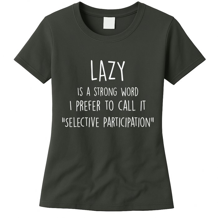 Lazy Is A Strong Word I Prefer To Call It Selective Participation Womens T-Shirt