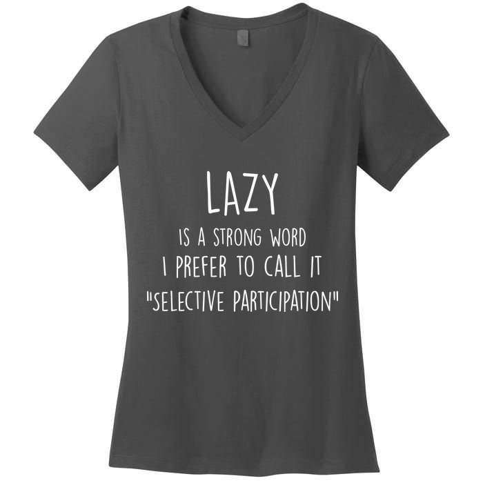 Lazy Is A Strong Word I Prefer To Call It Selective Participation Women's V-Neck T-Shirt