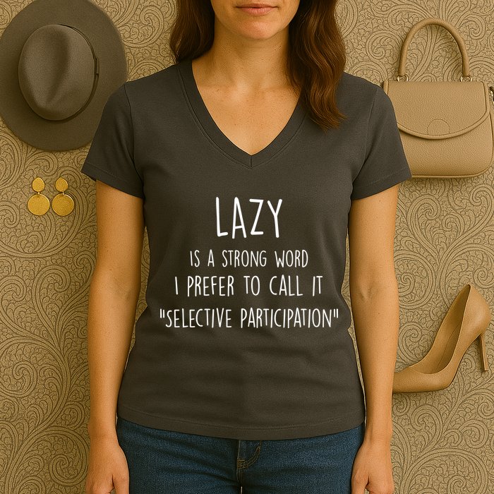 Lazy Is A Strong Word I Prefer To Call It Selective Participation Women's V-Neck T-Shirt