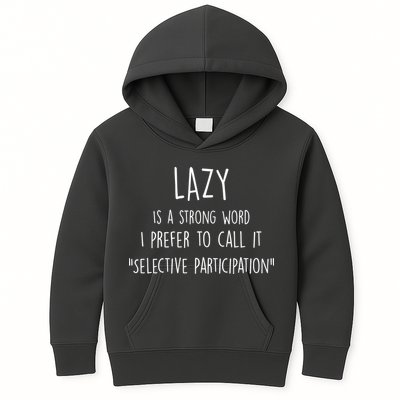 Lazy Is A Strong Word I Prefer To Call It Selective Participation Kids Hoodie