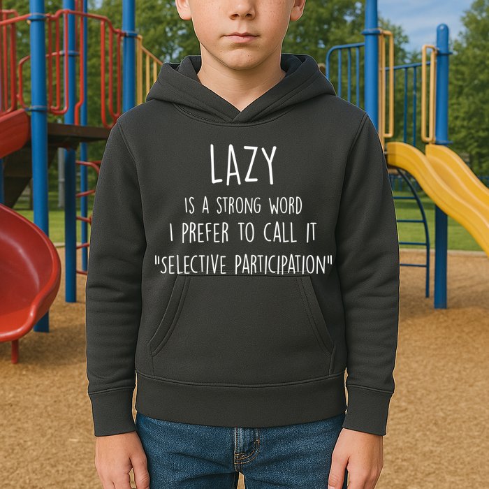 Lazy Is A Strong Word I Prefer To Call It Selective Participation Kids Hoodie