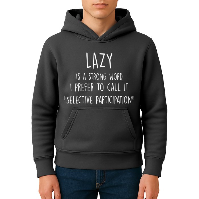 Lazy Is A Strong Word I Prefer To Call It Selective Participation Kids Hoodie