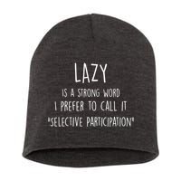 Lazy Is A Strong Word I Prefer To Call It Selective Participation Short Acrylic Beanie