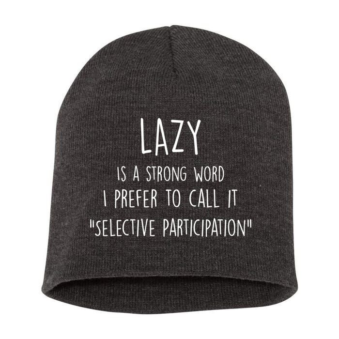 Lazy Is A Strong Word I Prefer To Call It Selective Participation Short Acrylic Beanie