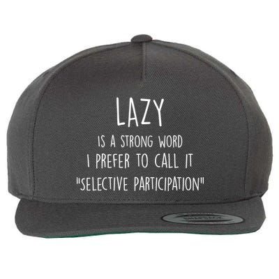 Lazy Is A Strong Word I Prefer To Call It Selective Participation Wool Snapback Cap