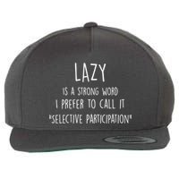 Lazy Is A Strong Word I Prefer To Call It Selective Participation Wool Snapback Cap