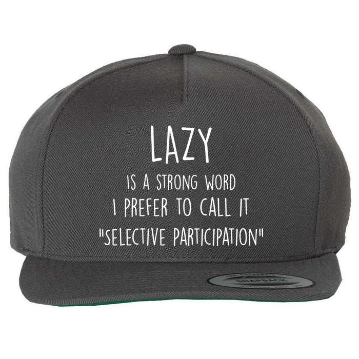 Lazy Is A Strong Word I Prefer To Call It Selective Participation Wool Snapback Cap