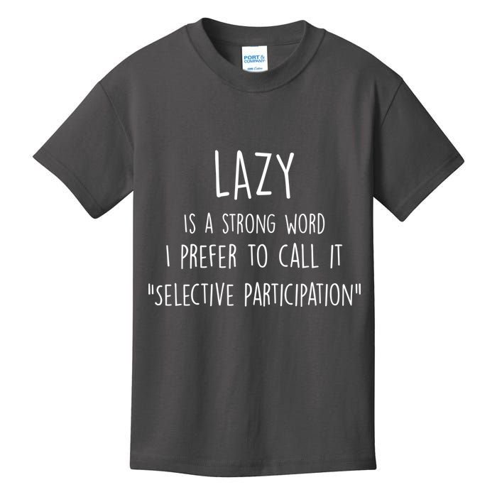 Lazy Is A Strong Word I Prefer To Call It Selective Participation Kids T-Shirt