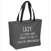 Lazy Is A Strong Word I Prefer To Call It Selective Participation Zip Tote Bag