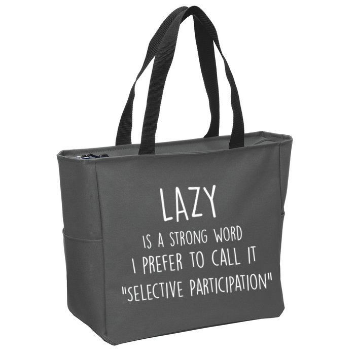 Lazy Is A Strong Word I Prefer To Call It Selective Participation Zip Tote Bag