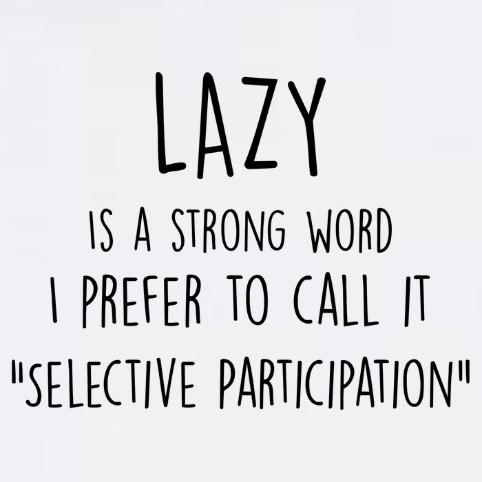 Lazy Is A Strong Word I Prefer To Call It Selective Participation Garment-Dyed Sweatshirt