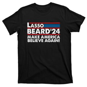 Lasso Beard 2024 Make America Believe Again! T-Shirt