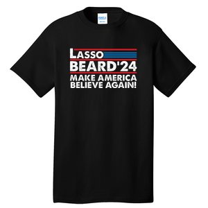 Lasso Beard 2024 Make America Believe Again! Tall T-Shirt