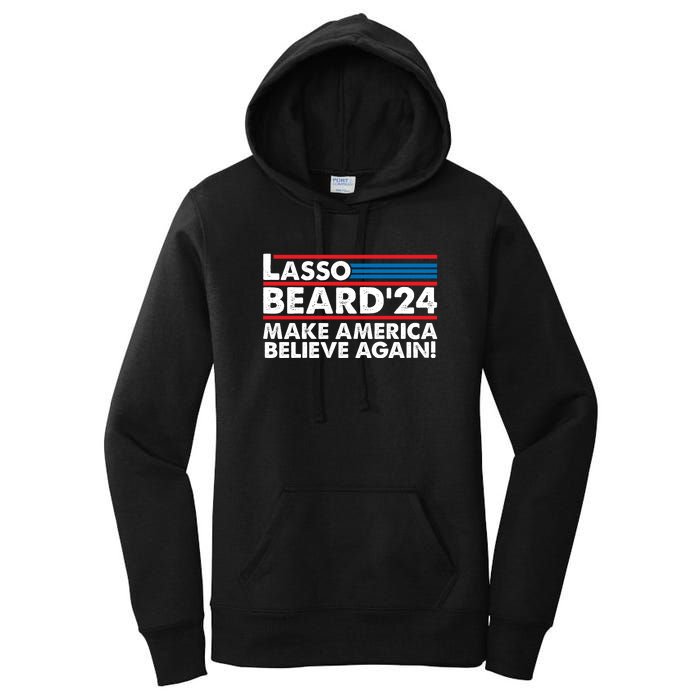 Lasso Beard 2024 Make America Believe Again! Women's Pullover Hoodie