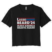 Lasso Beard 2024 Make America Believe Again! Women's Crop Top Tee