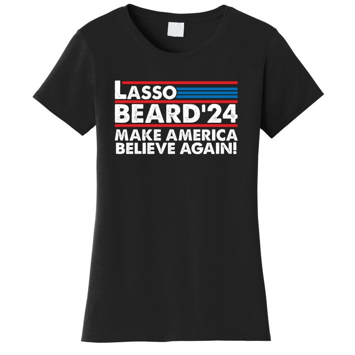 Lasso Beard 2024 Make America Believe Again! Women's T-Shirt