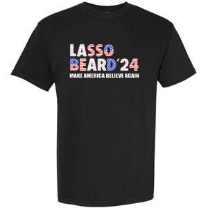 Lasso Beard 2024 Make America Believe Again Garment-Dyed Heavyweight T-Shirt