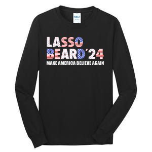 Lasso Beard 2024 Make America Believe Again Tall Long Sleeve T-Shirt