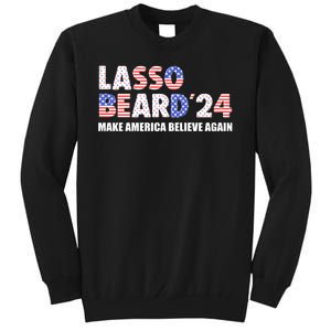 Lasso Beard 2024 Make America Believe Again Tall Sweatshirt