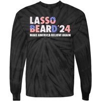 Lasso Beard 2024 Make America Believe Again Tie-Dye Long Sleeve Shirt