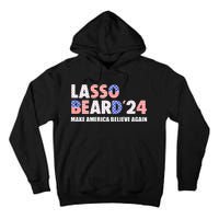 Lasso Beard 2024 Make America Believe Again Tall Hoodie