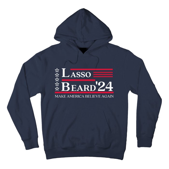 Lasso Beard 2024 Make America Believe Again Hoodie