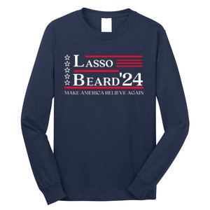 Lasso Beard 2024 Make America Believe Again Long Sleeve Shirt