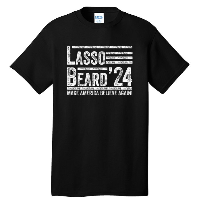 Lasso Beard 2024 MAKE AMERICA BELIEVE AGAIN! Tall T-Shirt