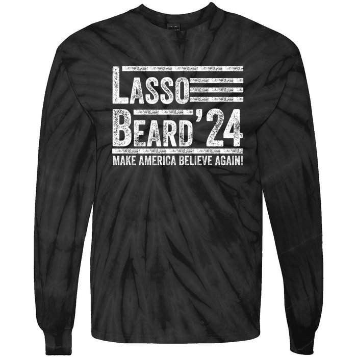 Lasso Beard 2024 MAKE AMERICA BELIEVE AGAIN! Tie-Dye Long Sleeve Shirt