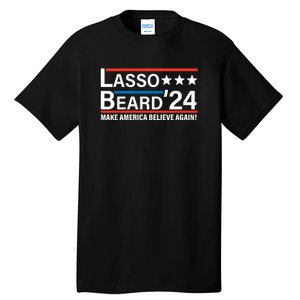 Lasso Beard 2024, MAKE AMERICA BELIEVE AGAIN! Tall T-Shirt