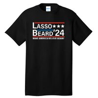 Lasso Beard 2024, MAKE AMERICA BELIEVE AGAIN! Tall T-Shirt