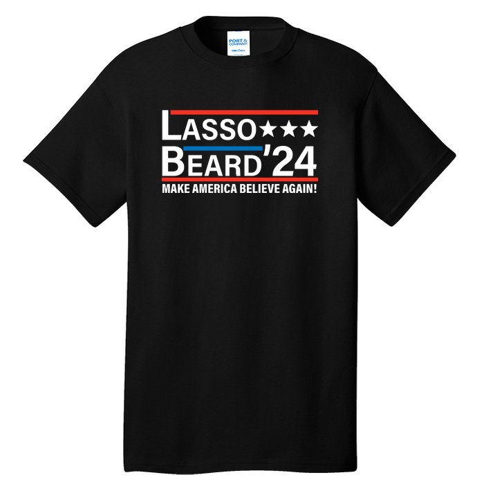 Lasso Beard 2024, MAKE AMERICA BELIEVE AGAIN! Tall T-Shirt