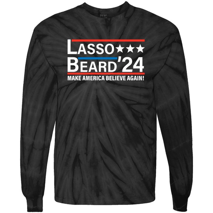 Lasso Beard 2024, MAKE AMERICA BELIEVE AGAIN! Tie-Dye Long Sleeve Shirt