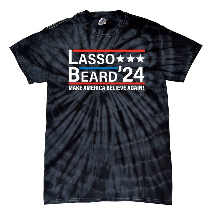 Lasso Beard 2024, MAKE AMERICA BELIEVE AGAIN! Tie-Dye T-Shirt