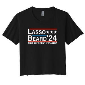 Lasso Beard 2024, MAKE AMERICA BELIEVE AGAIN! Women's Crop Top Tee