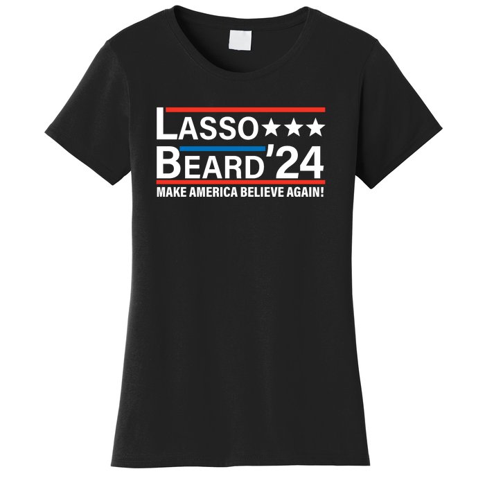 Lasso Beard 2024, MAKE AMERICA BELIEVE AGAIN! Women's T-Shirt