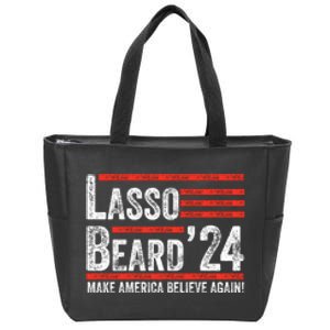 Lasso Beard 2024 , MAKE AMERICA BELIEVE AGAIN! Zip Tote Bag