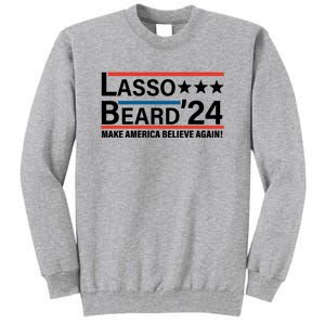 Lasso Beard 2024, MAKE AMERICA BELIEVE AGAIN! Tall Sweatshirt