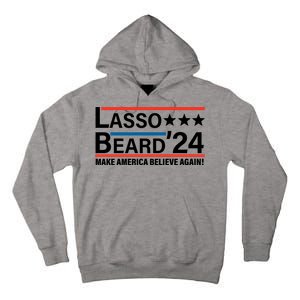 Lasso Beard 2024, MAKE AMERICA BELIEVE AGAIN! Tall Hoodie