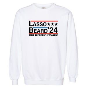 Lasso Beard 2024, MAKE AMERICA BELIEVE AGAIN! Garment-Dyed Sweatshirt